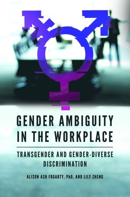 Alison Ash Fogarty Ph.D., Lily Zheng - Gender Ambiguity in the Workplace, E-bok