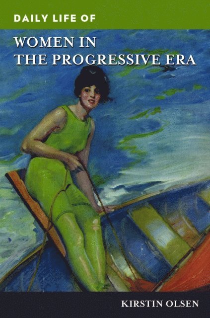 Kirstin Olsen - Daily Life of Women in the Progressive Era, E-bok