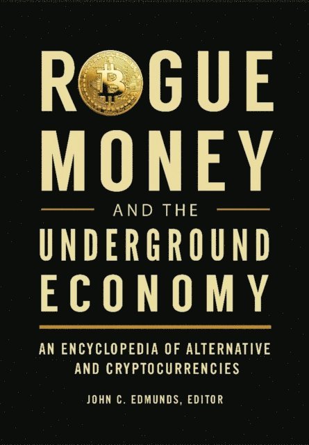 John C. Edmunds - Rogue Money and the Underground Economy, E-bok