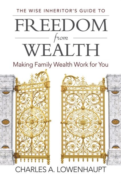 Charles A. Lowenhaupt - Wise Inheritor's Guide to Freedom from Wealth, E-bok. Tillgänglighet: Lägg i varukorg