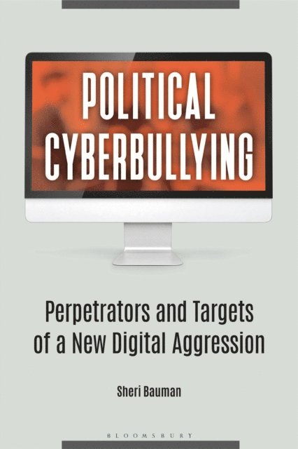 Sheri Bauman - Political Cyberbullying, E-bok