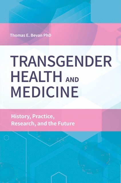 Dana Jennett Bevan Ph.D. - Transgender Health and Medicine, E-bok