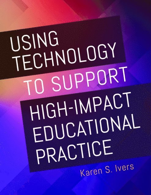 Karen S. Ivers - Using Technology to Support High-Impact Educational Practice, E-bok