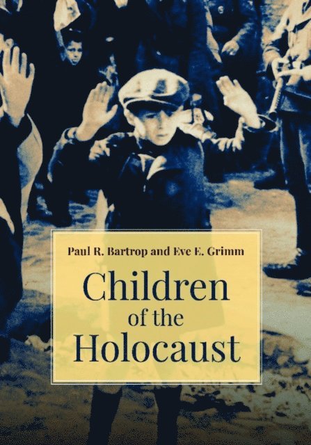 Paul R. Bartrop, Eve E. Grimm - Children of the Holocaust, E-bok
