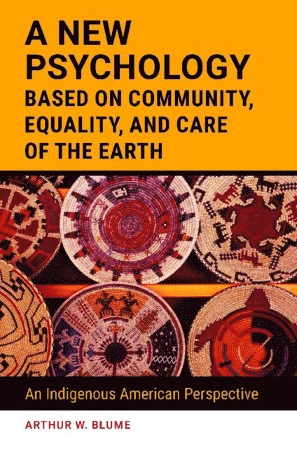 Arthur W. Blume - New Psychology Based on Community, Equality, and Care of the Earth, E-bok