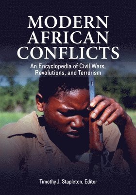 Modern African Conflicts av Timothy J Stapleton, Timothy J Stapleton, Timothy Stapleton