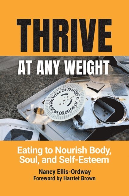 Nancy Ellis-Ordway - Thrive at Any Weight, E-bok