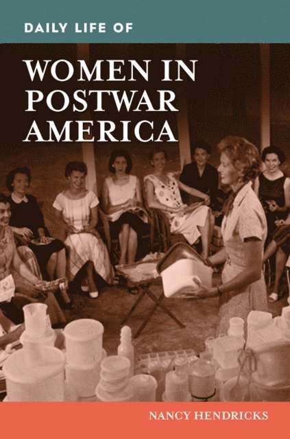 Nancy Hendricks - Daily Life of Women in Postwar America, E-bok