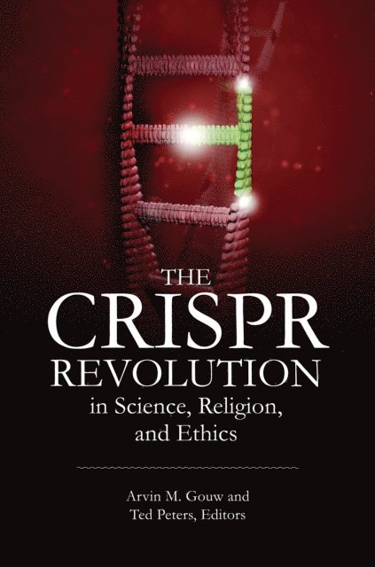 Arvin M. Gouw, Ted Peters - CRISPR Revolution in Science, Religion, and Ethics, E-bok