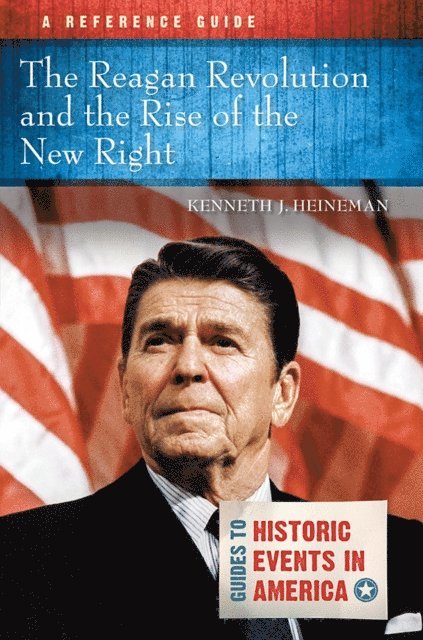 Kenneth J. Heineman - Reagan Revolution and the Rise of the New Right, E-bok