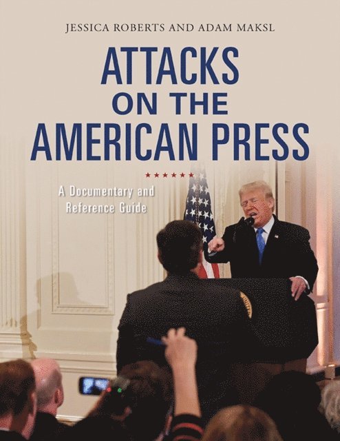 Jessica Roberts, Adam Maksl - Attacks on the American Press, E-bok