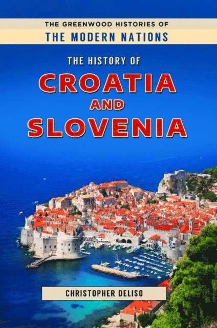 Christopher Deliso - History of Croatia and Slovenia, E-bok