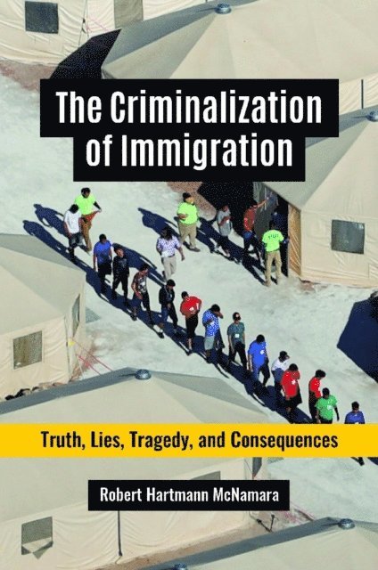 Robert Hartmann McNamara - Criminalization of Immigration, E-bok