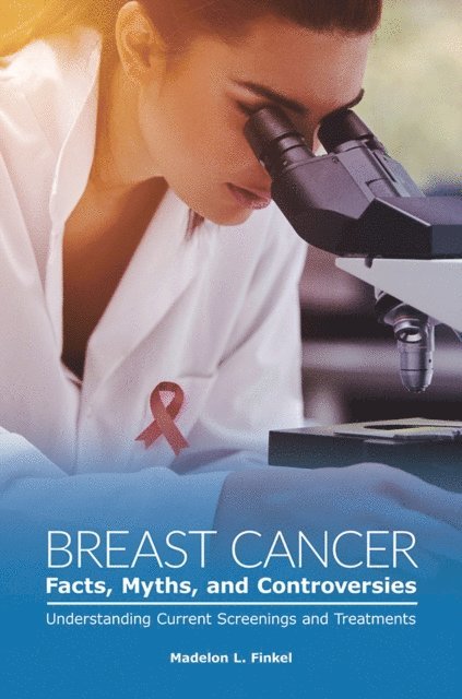 Madelon L. Finkel - Breast Cancer Facts, Myths, and Controversies, E-bok