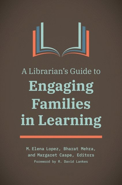 M. Elena Lopez, Bharat Mehra, Margaret Caspe - Librarian's Guide to Engaging Families in Learning, E-bok