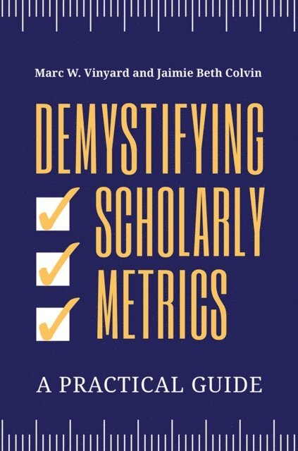 Marc W. Vinyard, Jaimie Beth Colvin - Demystifying Scholarly Metrics, E-bok