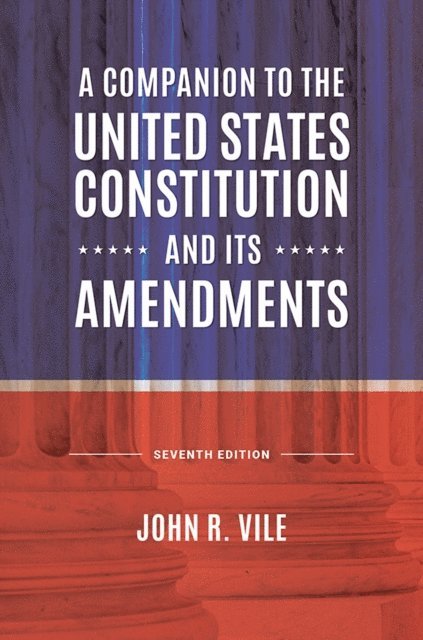 John R. Vile - Companion to the United States Constitution and Its Amendments, E-bok