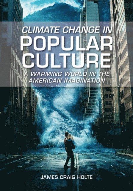 James Craig Holte - Climate Change in Popular Culture, E-bok