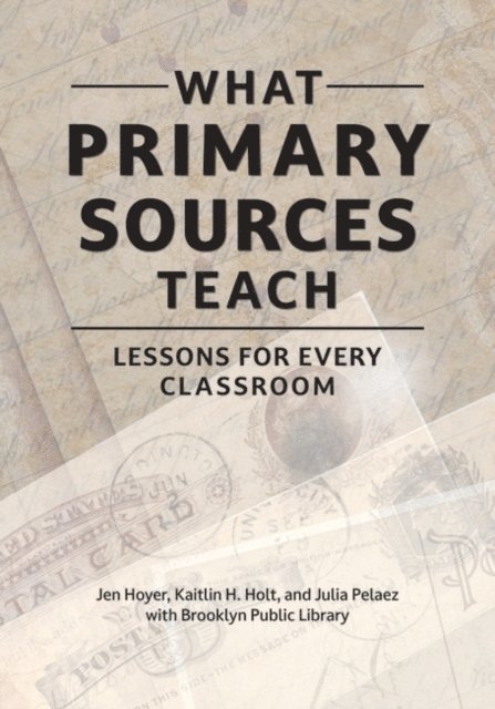 Jen Hoyer, Kaitlin H. Holt, Julia Pelaez, Brooklyn Public Library - What Primary Sources Teach, E-bok