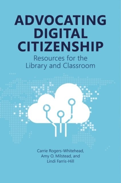 Carrie Rogers, Amy O. Milstead, Lindi Farris-Hill - Advocating Digital Citizenship, E-bok