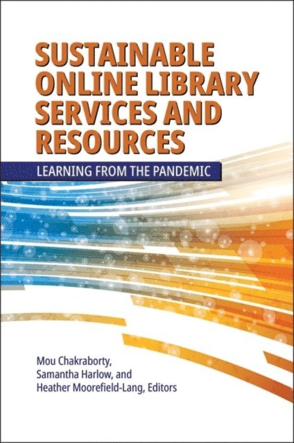 Mou Chakraborty, Samantha Harlow, Heather Moorefield-Lang - Sustainable Online Library Services and Resources, E-bok