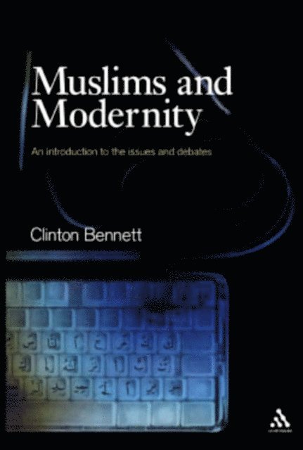 Clinton Bennett - Muslims and Modernity, E-bok