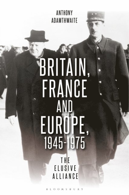 Anthony Adamthwaite - Britain, France and Europe, 1945-1975, E-bok