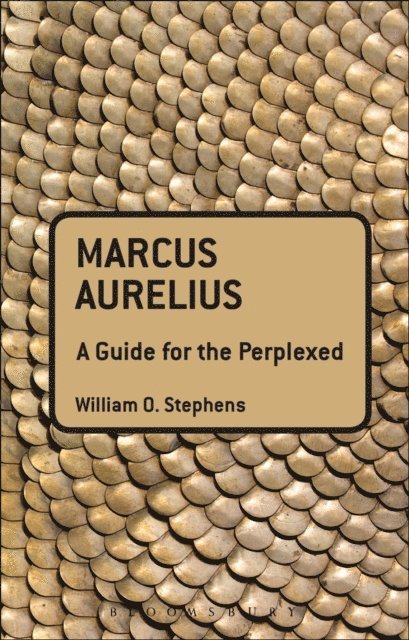 William O. Stephens - Marcus Aurelius: A Guide for the Perplexed, E-bok
