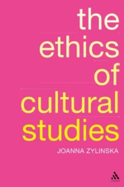 Joanna Zylinska - Ethics of Cultural Studies, E-bok