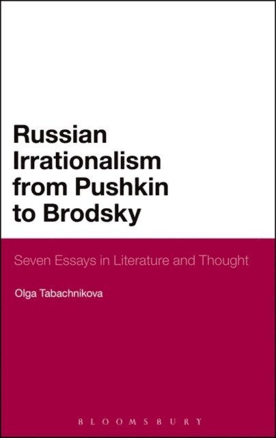 Olga Tabachnikova - Russian Irrationalism from Pushkin to Brodsky, E-bok