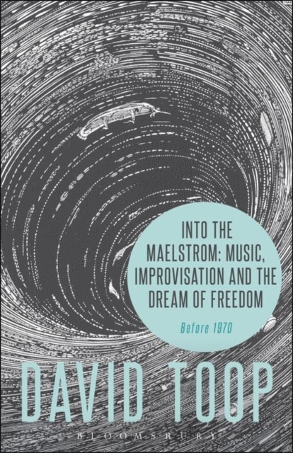 David Toop - Into the Maelstrom: Music, Improvisation and the Dream of Freedom, E-bok