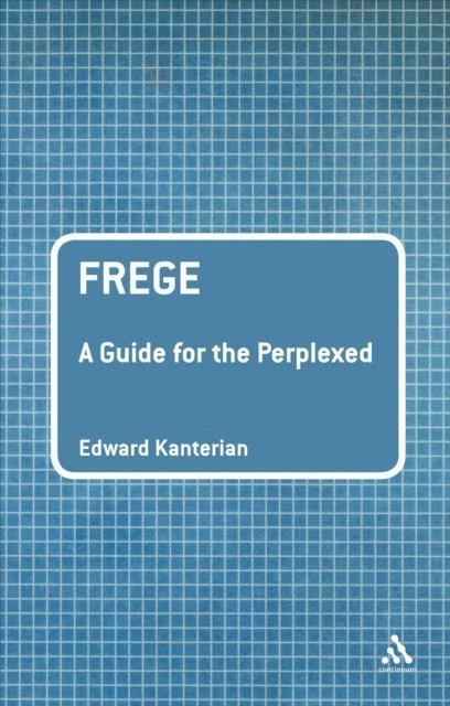 Edward Kanterian - Frege: A Guide for the Perplexed, E-bok