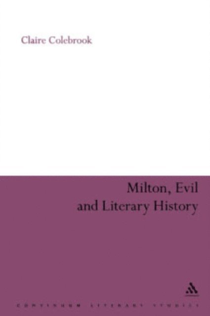 Claire Colebrook - Milton, Evil and Literary History, E-bok