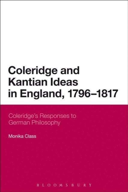 Monika Class - Coleridge and Kantian Ideas in England, 1796-1817, E-bok