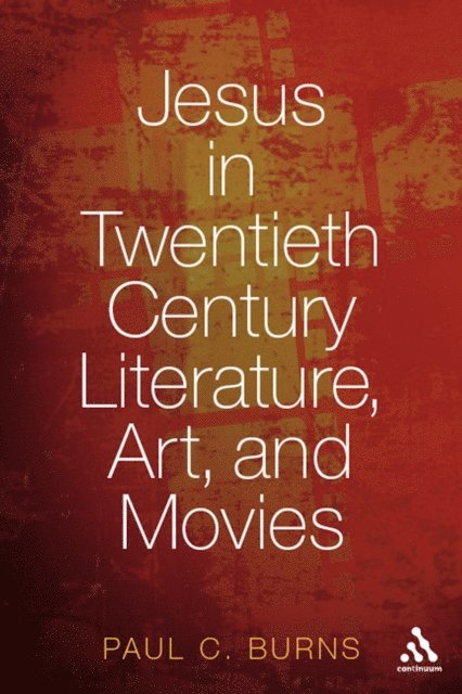 Paul C. Burns - Jesus in Twentieth Century Literature, Art, and Movies, E-bok