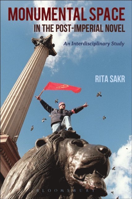 Rita Sakr - Monumental Space in the Post-Imperial Novel, E-bok