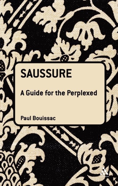 Paul Bouissac - Saussure: A Guide For The Perplexed, E-bok