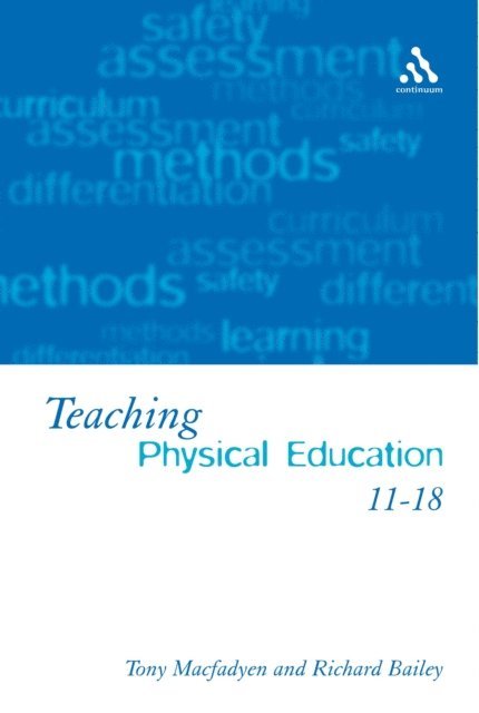 Tony Macfadyen, Richard Bailey - Teaching Physical Education 11-18, E-bok