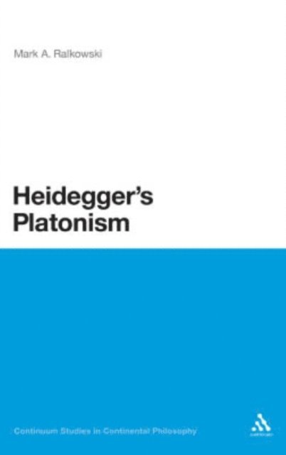 Mark A. Ralkowski - Heidegger's Platonism, E-bok