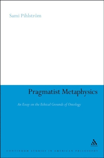 Sami Pihlström - Pragmatist Metaphysics, E-bok