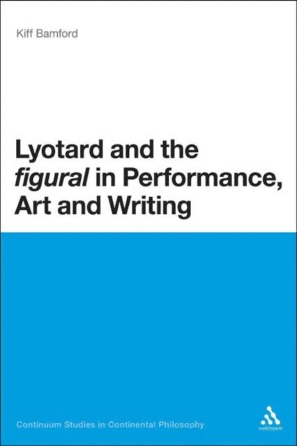 Kiff Bamford - Lyotard and the 'figural' in Performance, Art and Writing, E-bok