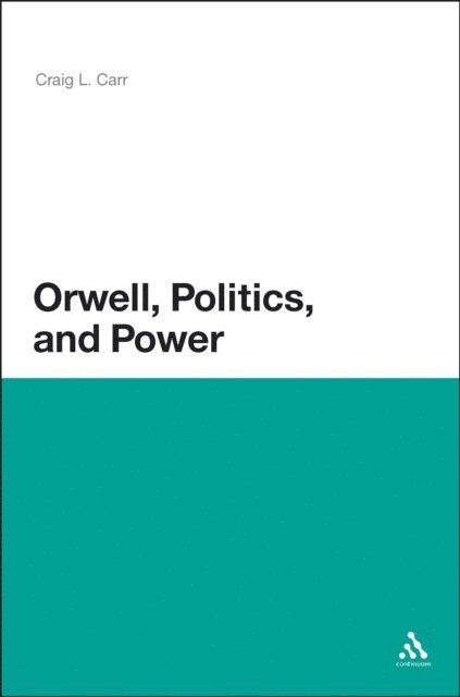Craig L. Carr - Orwell, Politics, and Power, E-bok