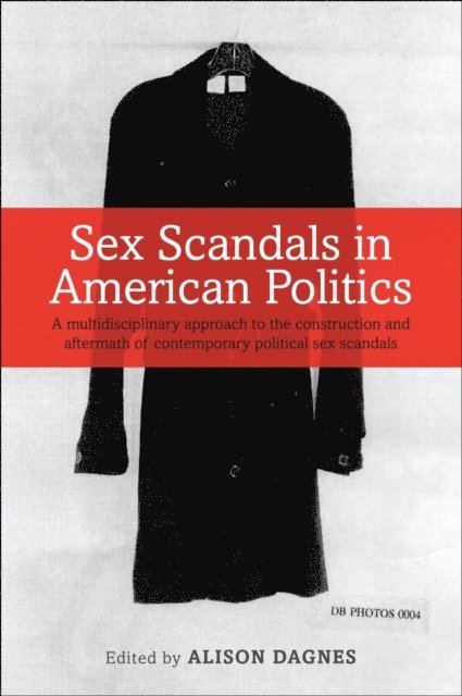 Alison Dagnes - Sex Scandals in American Politics, E-bok