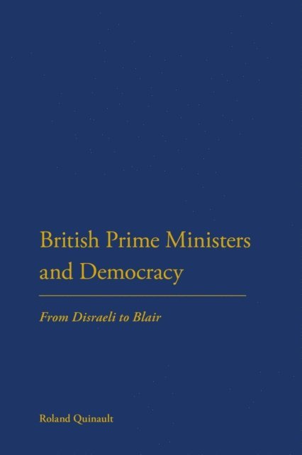 Roland Quinault - British Prime Ministers and Democracy, E-bok