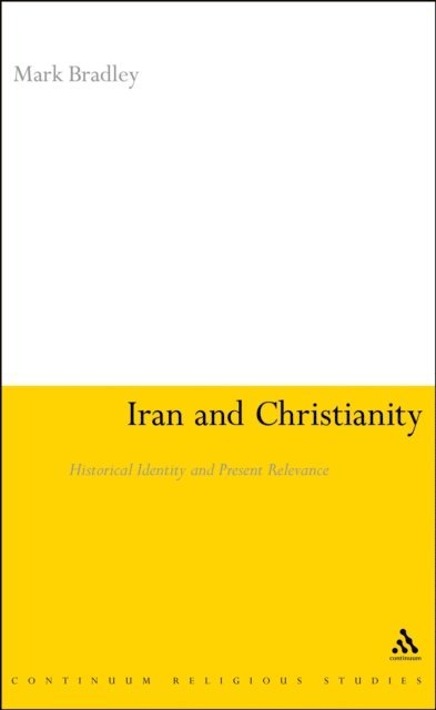 Mark Bradley - Iran and Christianity, E-bok