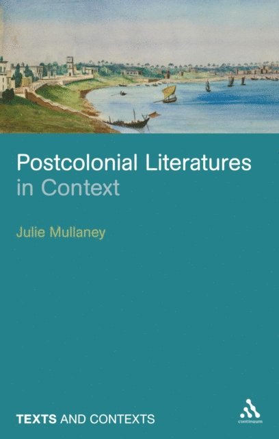 Julie Mullaney - Postcolonial Literatures in Context, E-bok