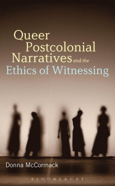 Donna McCormack - Queer Postcolonial Narratives and the Ethics of Witnessing, E-bok