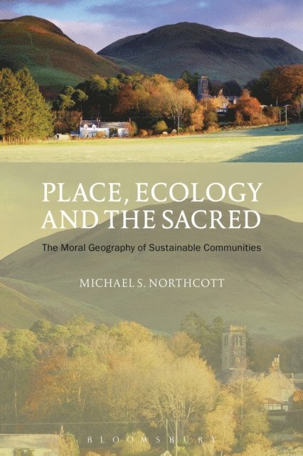 Michael S. Northcott - Place, Ecology and the Sacred, E-bok