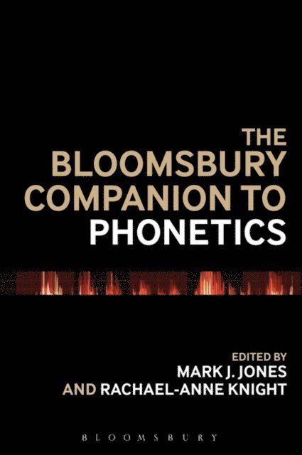 Mark J. Jones, Rachael-Anne Knight - Bloomsbury Companion to Phonetics, E-bok