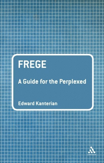 Edward Kanterian - Frege: A Guide for the Perplexed, E-bok